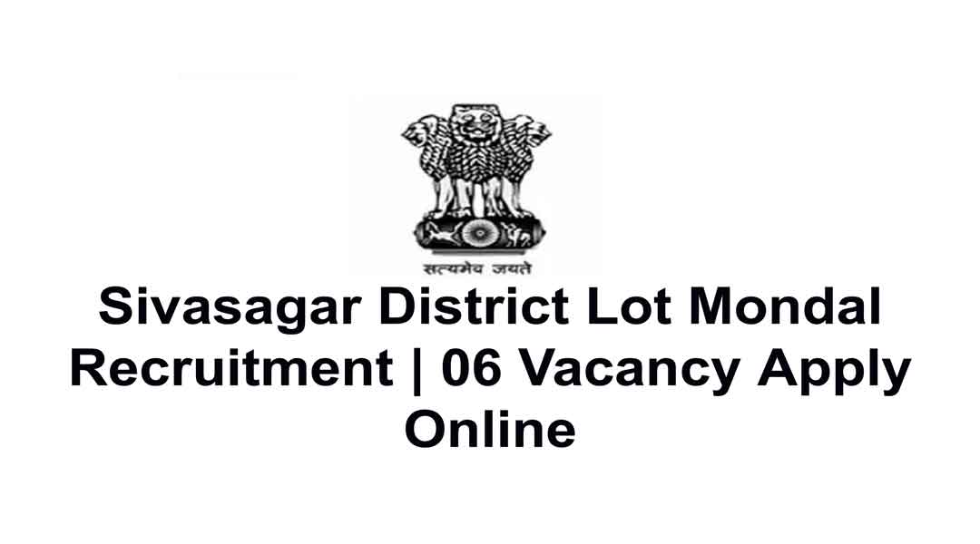 Sivasagar District Lot Mondal Recruitment | 06 Vacancy Apply Online