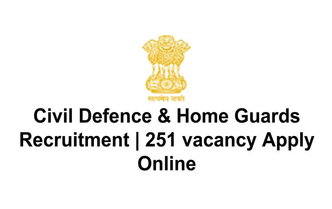 Civil Defence & Home Guards Recruitment | 251 vacancy Apply Online