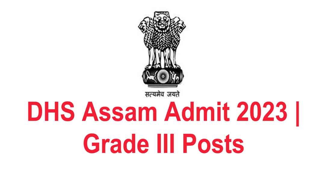 DHS Assam Admit 2023 | 1528 Grade III Posts