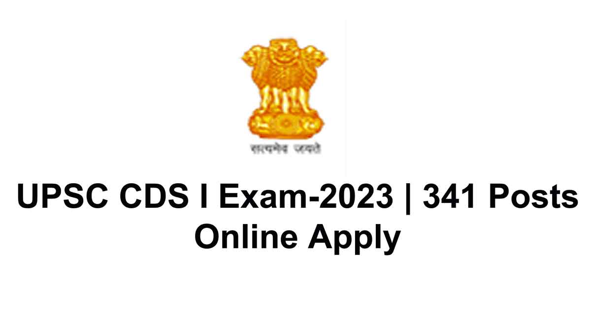UPSC CDS I Exam-2023 | 341 Posts Online Apply