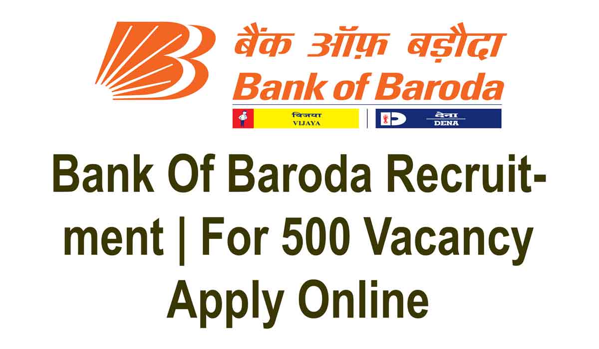 Bank Of Baroda Recruitment | For 500 Vacancy Apply Online