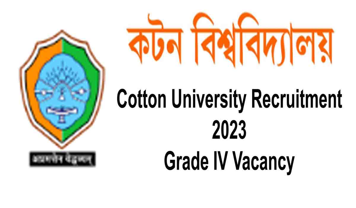 Cotton University Recruitment 2023 For 45 Vacancy Grade IV Online Form