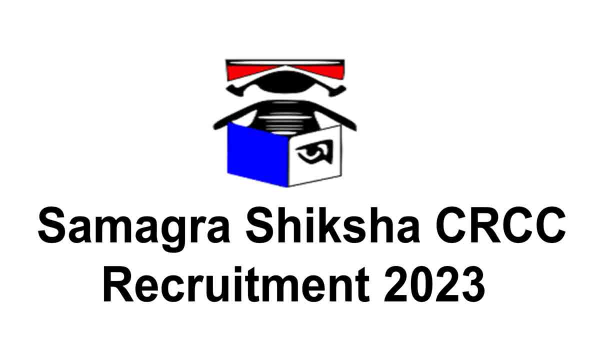 Samagra Shiksha Assam CRCC Recruitment 2023: 933 Jobs Available