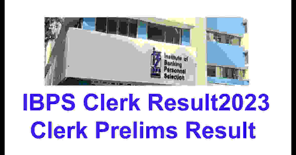 IBPS Clerk Result 2023 | IBPS Clerk Prelims Result Link