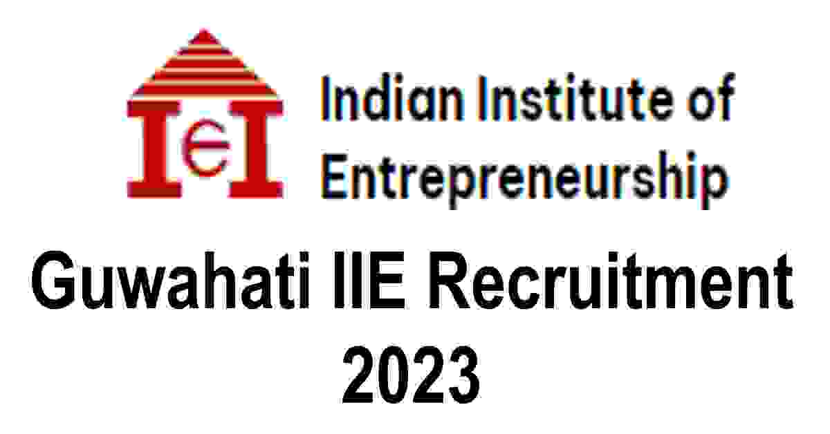 Guwahati IIE Recruitment 2023