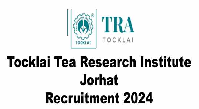 Tocklai Tea Research Institute Jorhat Recruitment 2024