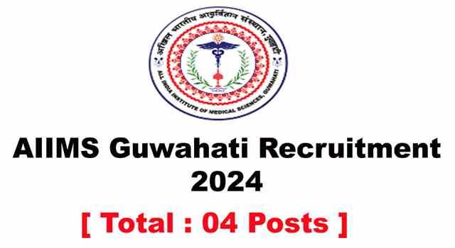 AIIMS Guwahati Recruitment 2024 | AIIMS Vacancy 2024 Online Form
