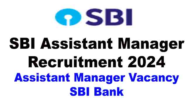 SBI Assistant Manager Recruitment 2024