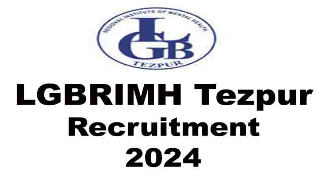 LGBRIMH Tezpur Recruitment 2024