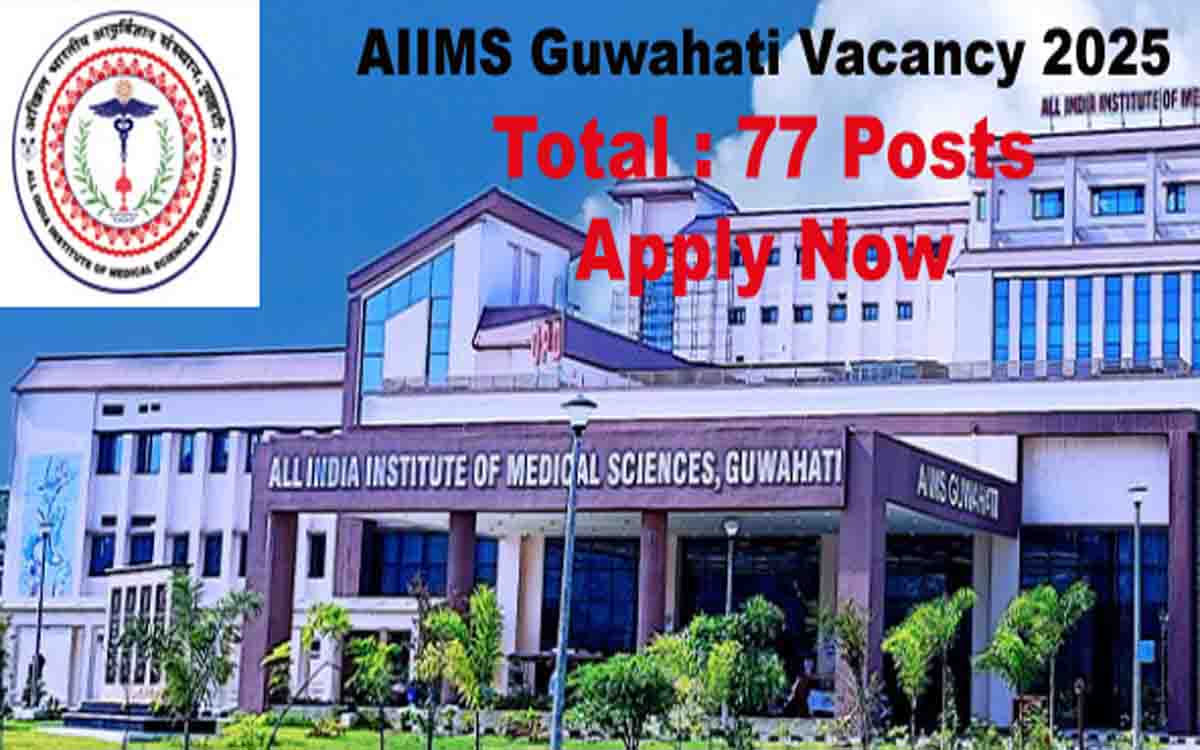 AIIMS Guwahati Vacancy 2025 For 77 Posts Apply Now Online