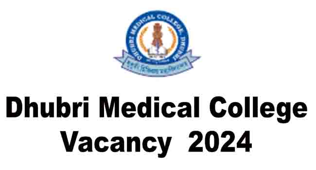 Dhubri Medical College Vacancy 2024