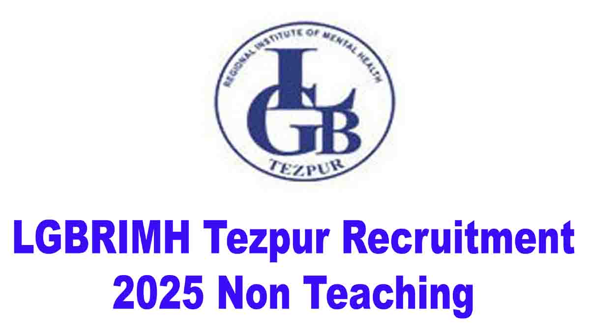 LGBRIMH Tezpur Recruitment 2025 For Non Teaching Posts Apply Now