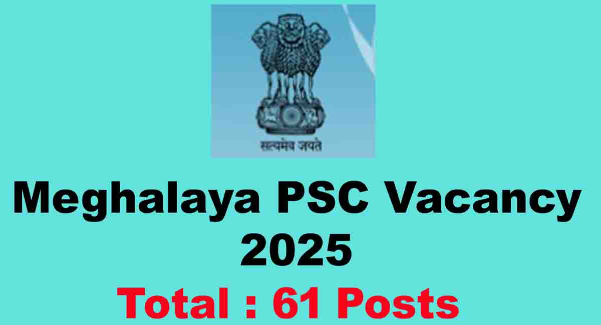 Meghalaya PSC Vacancy 2025 | 61 Posts MPSC Recruitment Apply Now