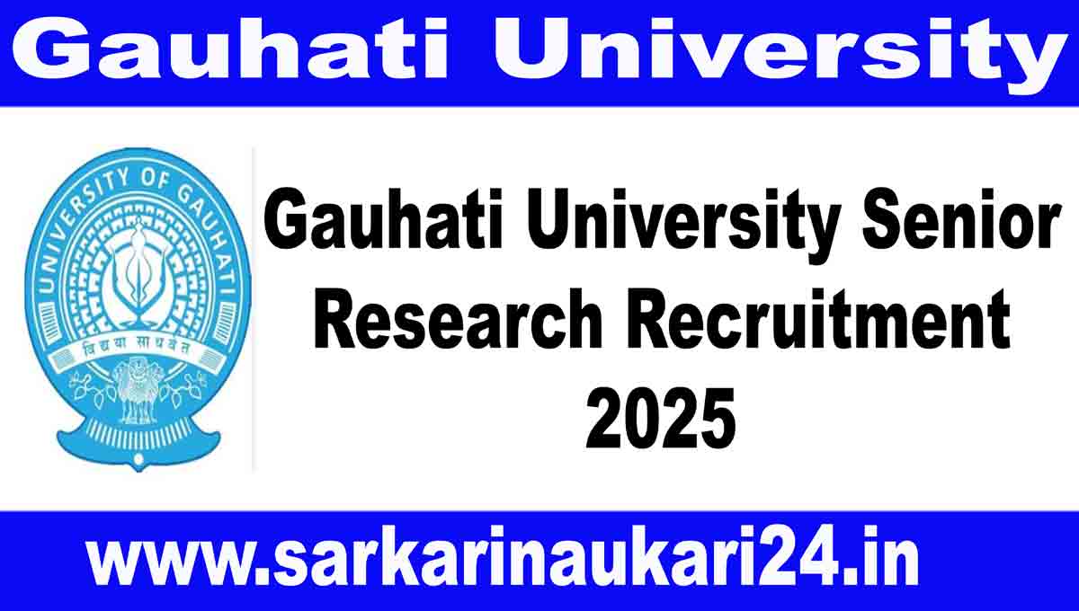 Gauhati University Senior Research Recruitment 2025