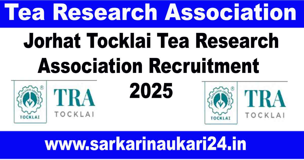 Jorhat Tocklai Tea Research Association Recruitment 2025