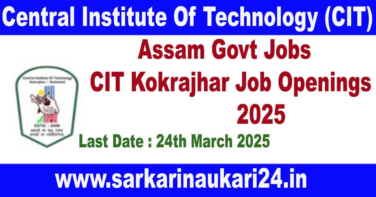 Assam Govt Jobs, CIT Kokrajhar Job Openings 2025