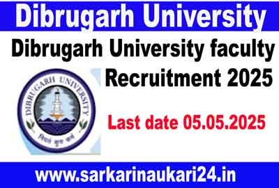Dibrugarh University faculty Recruitment 2025 | Dibrugarh University Jobs Apply Now
