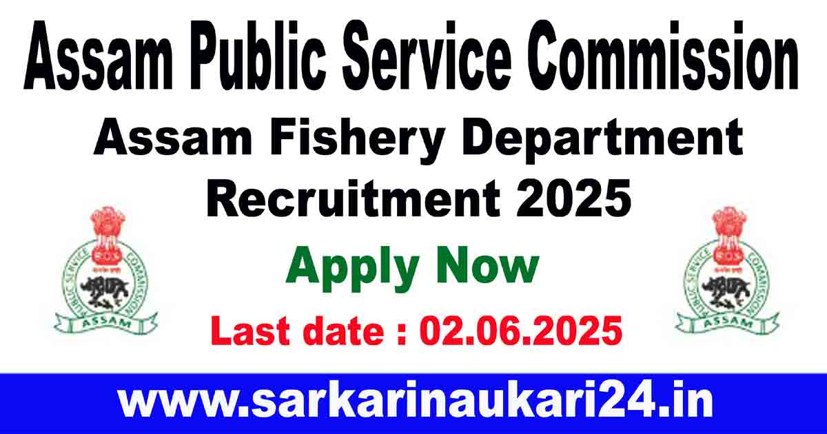 Assam Fishery Department Recruitment 2025: Apply Online, Eligibility, Salary