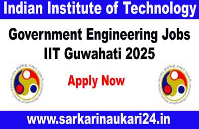 Government Engineering Jobs IIT Guwahati 2025-Apply Now for System Engineer Grade (Project Mode)