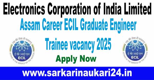 Assam Career ECIL Graduate Engineer Trainee vacancy 2025!
