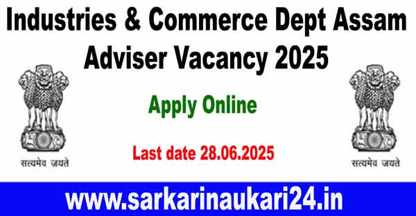 Industries & Commerce Dept Assam Adviser Vacancy 2025