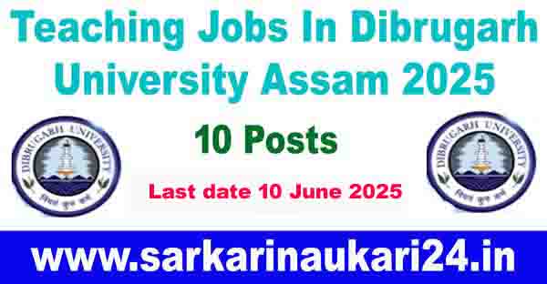 Teaching Jobs In Dibrugarh University Assam 2025- Apply For 10 Posts
