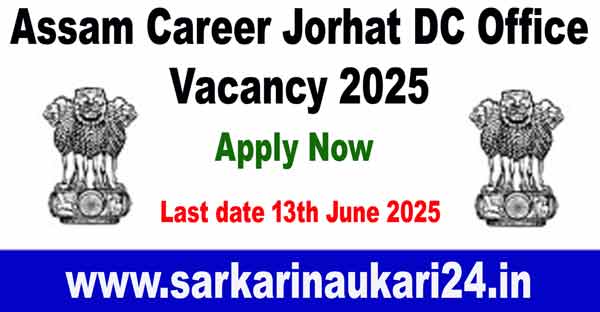 Assam Career Jorhat DC Office Vacancy 2025
