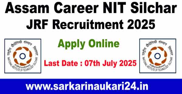 Assam Career NIT Silchar JRF Recruitment 2025