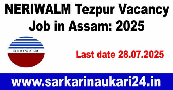 Job in Assam: NERIWALM Tezpur Vacancy 2025