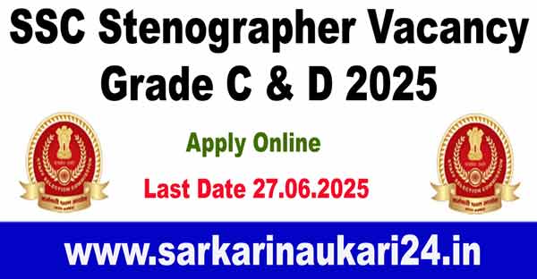 SSC Stenographer Vacancy Grade C & D 2025