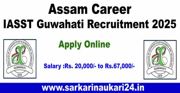 Assam Career IASST Guwahati Recruitment 2025