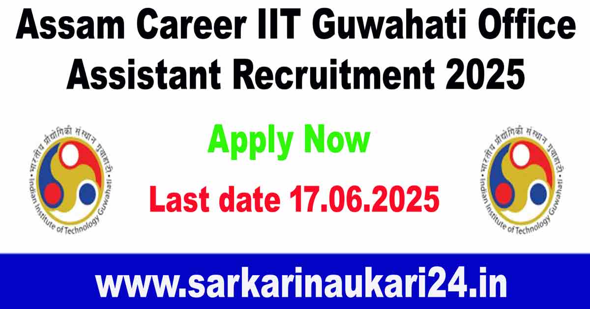 Assam Career IIT Guwahati Office Assistant Recruitment 2025