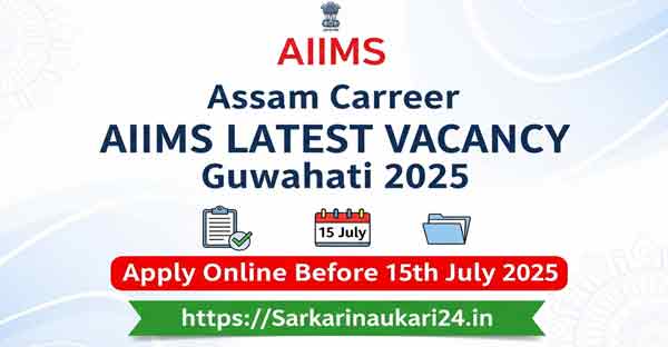 Assam Career AIIMS Latest Vacancy Guwahati 2025