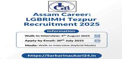 Assam Career LGBRIMH Tezpur Recruitment 2025