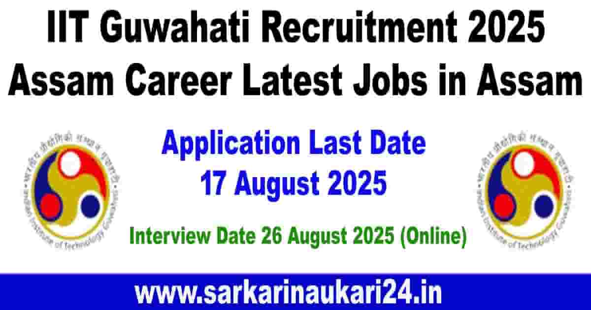 IIT Guwahati Recruitment 2025 – Assam Career | Latest Jobs in Assam