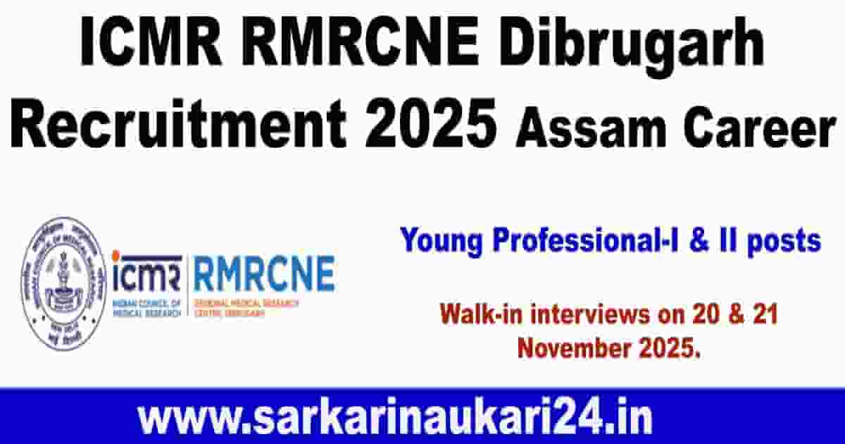 ICMR RMRCNE Dibrugarh Recruitment 2025 Assam Career