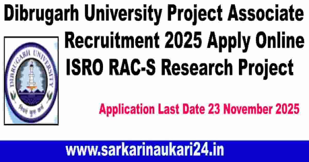 Dibrugarh University Project Associate Recruitment 2025 – Apply Online for ISRO RAC-S Research Project