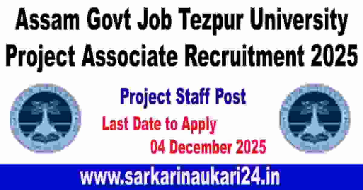 Tezpur University Project Associate Recruitment 2025 Assam Govt Job