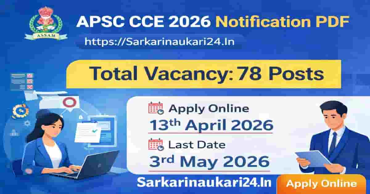 APSC CCE 2026 Notification PDF image showing 78 vacancies, apply online from 13th April 2026 and last date 3rd May 2026 on Sarkarinaukari24.In